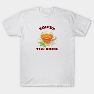 You're Tea-riffic - Tea Pun T-Shirt